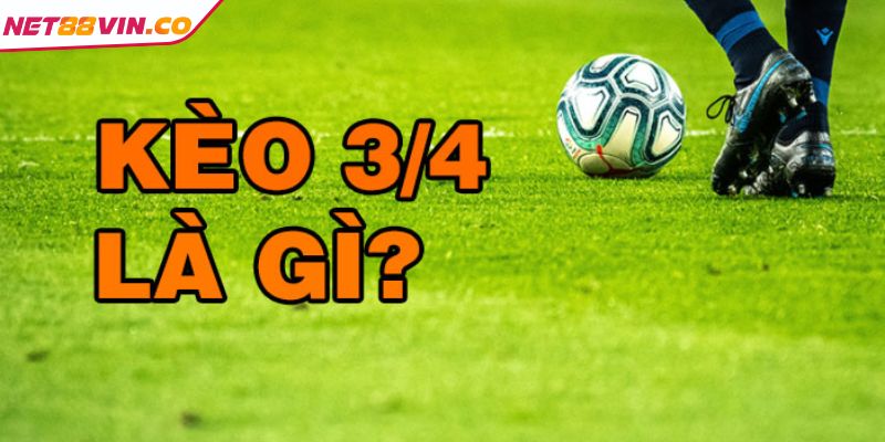 Kèo Chấp 3 4 NET88 Cách Đọc Cơ Bản Và Bí Kíp Chiến Thắng Thông tin kèo chấp 3 4 NET88 cơ bản