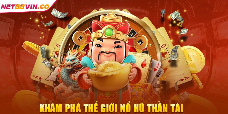 Nổ Hũ Thần Tài NET88 Quay Liền Tay Rinh Ngay Jackpot Khủng Tổng quát thông tin về trò nổ hũ Thần Tài NET88